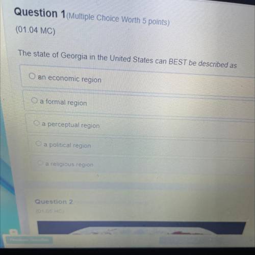 The state of Georgia in the United States can Best be described as

A.An economic region 
B.A form