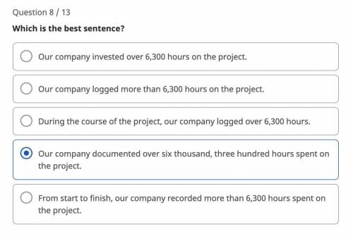 Which is the best sentence?

A) Our company invested over 6,300 hours on the project.
B) Our compa