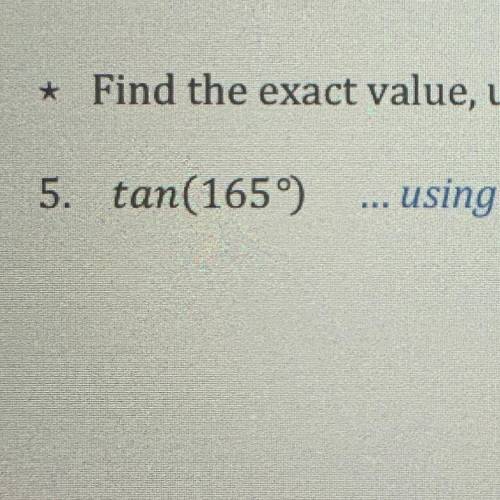 Find the exact value of tan(165°) using a difference of two angles
