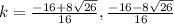 k=\frac{-16+8\sqrt{26} }{16} , \frac{-16-8\sqrt{26} }{16}