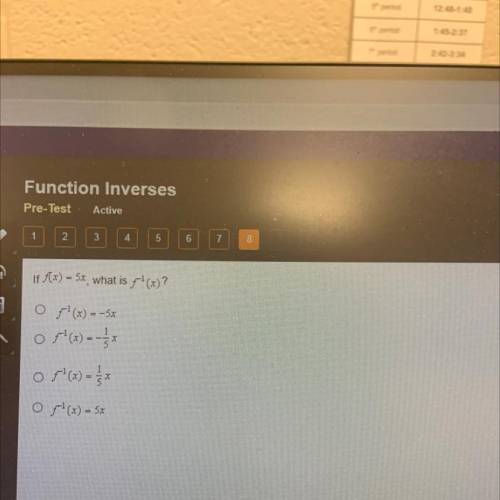 Function Inverses

Pre-Test Active
1
2
3
4
5
6
7
If Ax) = 5x, what is '(x)?
O /(x) = -5x
or(x)-
o