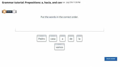 Grammar tutorial: Prepositions: a, hacia, and con

Put the words in the correct order.
Pedro casa