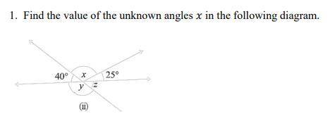 1. Find the value of the unknown angles in the following diagram.