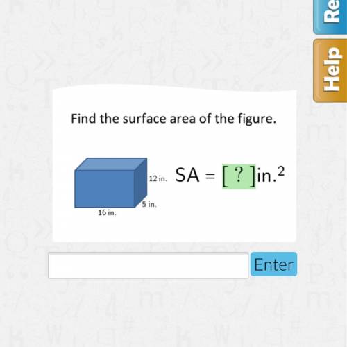 Find the surface area of the figure.
12 in.
SA = [ ? ]in.?
5 in.
16 in.