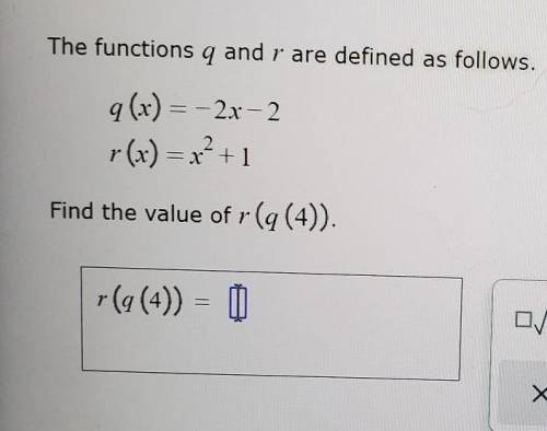 The functions q and r are defined as follows

q(x)=-2x-2r(x)=x^2+1Find the value of r(q(4)).​