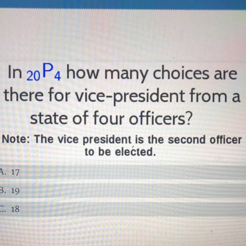 In 20P4 how many choices are

there for vice-president from a
state of four officers?
Note: The vi