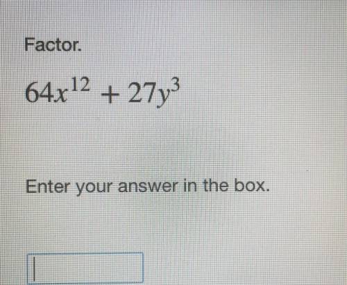 Factor. 
64x^12 + 27y^3