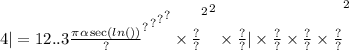 {4 | = 12..3 { { { { { { \frac{\pi \alpha  \sec( ln( \\ ) ) }{?} }^{?} }^{?} }^{?} }^{?}  \times \frac{?}{?} }^{2} }^{2}  \times \frac{?}{?} |  \times \frac{?}{?}  \times \frac{?}{?}  \times \frac{?}{?} }^{2}