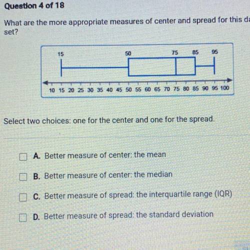 What are the more appropriate measures of center and spread for this data

Select two choices: one