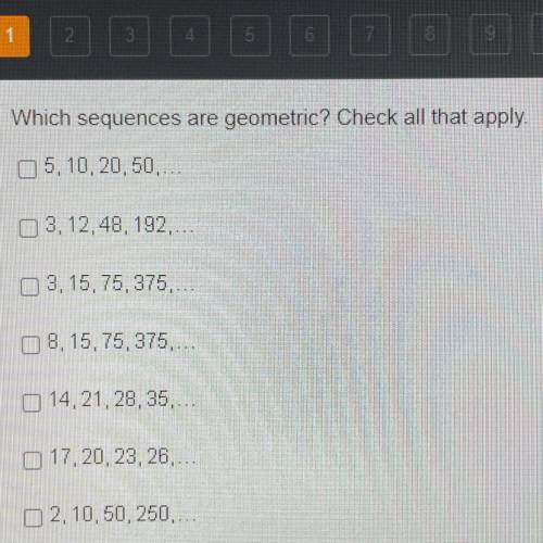 Which sequences are geometric? Check all that apply.

•5, 10, 20, 50
•3, 12, 48, 192
•3, 15, 75, 3