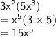 { \sf{3 {x}^{2}(5 {x}^{3}  )}} \\  = { \sf{ {x}^{5} (3 \times 5)}} \\  = { \sf{15 {x}^{5} }}