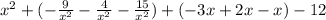 x^{2} +(-\frac{9}{x^{2} } -\frac{4}{x^{2} } -\frac{15}{x^{2} } )+(-3x+2x-x)-12