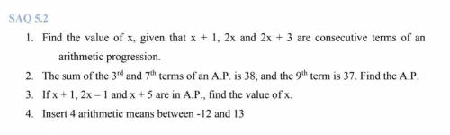 SAQ 5.2

1. Find the value of x, given that x + 1, 2x and 2x + 3 are consecutive terms of an arith