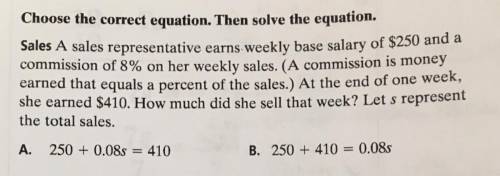 Choose the correct equation. Then solve the equation.

A sales representative earns weekly base sa