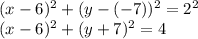 (x-6)^{2} +(y-(-7))^{2} =2^{2} \\(x-6)^{2} +(y+7)^{2} =4