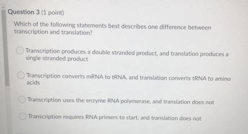 Which of the following statements best describes one difference between transcription and translati