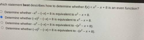 Which statement best describes how to determine whether f(x) = x2 - x + 8 is an even function?

CU