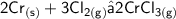 { \sf{2Cr _{(s)}  + 3Cl _{2(g)}  → 2CrCl _{3(g)} }}