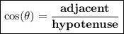{ \boxed{ \bf{ \cos( \theta) =  \frac{adjacent}{hypotenuse}  }}}