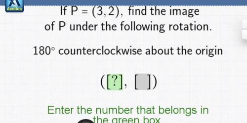 If P = (3,2), find the image

of P under the following rotation.
180° counterclockwise about the o