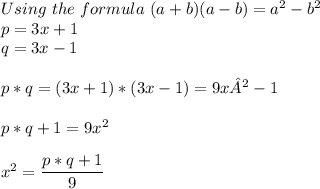 Using\ the\ formula\ (a+b)(a-b)=a^2-b^2\\p=3x+1\\q=3x-1\\\\p*q=(3x+1)*(3x-1)=9x²-1\\\\p*q+1=9x^2\\\\x^2=\dfrac{p*q+1}{9} \\