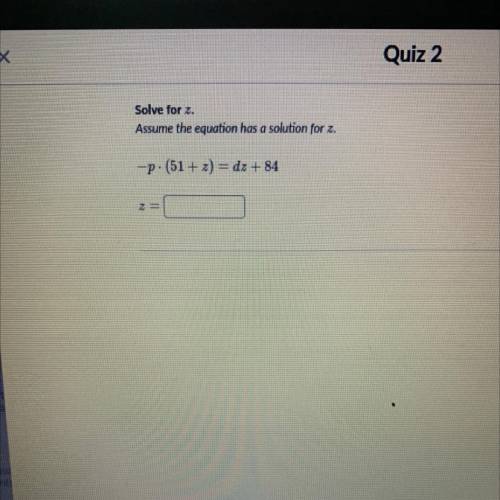 Assume the question has a solution for z .. 
solve for z
z = ____