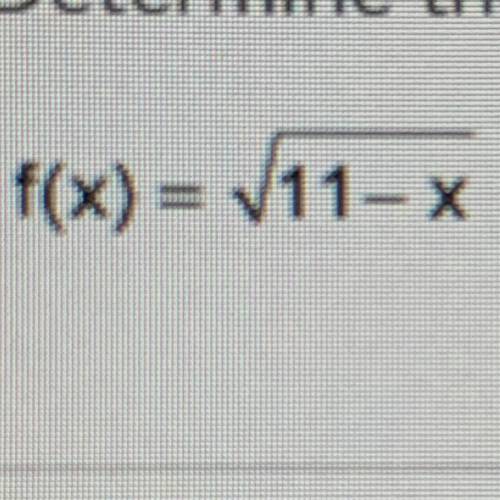 Determine the domain of the function.

a All real number except 11
b x > 11
c All real numbers