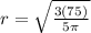 r=\sqrt{\frac{3(75)}{5\pi} }