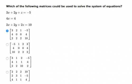 NEED HELp PLZ?

Which of the following matrices could be used to solve the system of equations?
3x