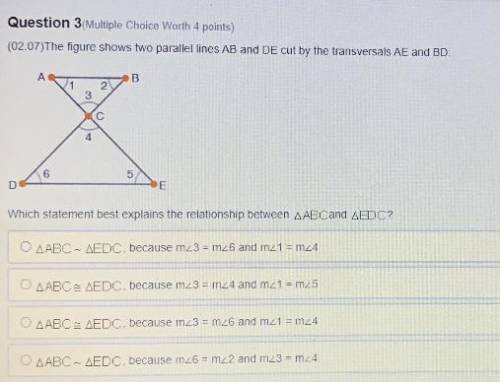 HELP ASAP

The figure shows two parallel lines AB and DE cut by the transversals AE and BD. 
Which
