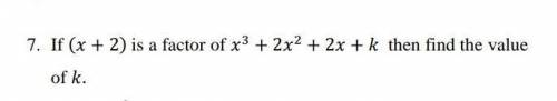 If (x+2) is a Factor x^3 + 2x^2 + 2x + k then find the value of K.​