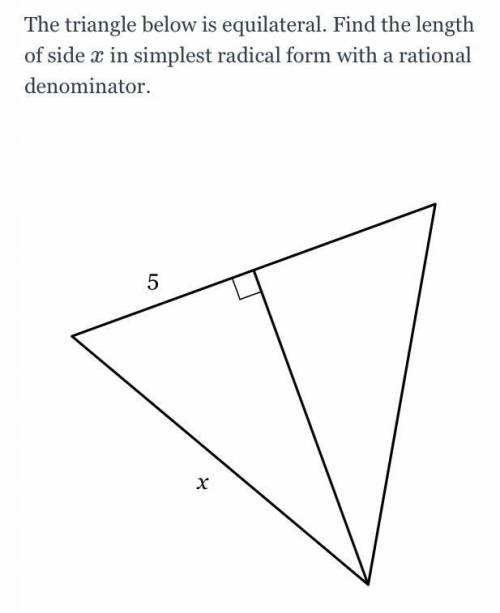 The triangle below is equilateral. Find the length of side

x in simplest radical form with a rati