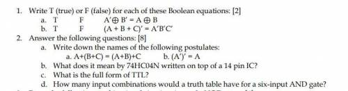 1. Write T (true) or F (false) for each of these Boolean equations: [2]

a. T F A’⊕ B’ = A ⊕ B
b.