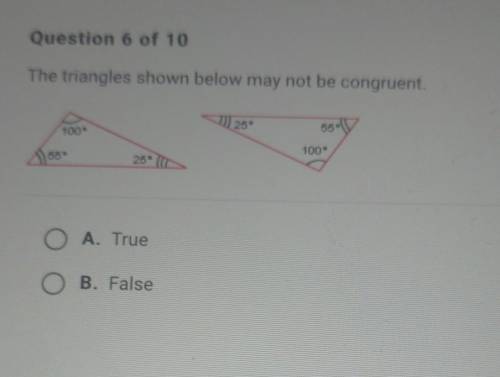 Question 6 of 10 The triangles shown below may not be congruent. 1) 25° 55° 100° 100° 66° 25° O A.