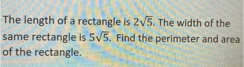 HELP PLEASE!

The length of a rectangle is 2V5. The width of the same rectangle is 5V5. Find the p