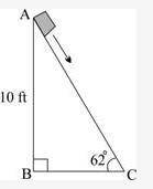PLEASE HELP FOR 30 POINTS....GEOMETRY/TRIG

The picture below shows a box sliding down a ramp:
Wha