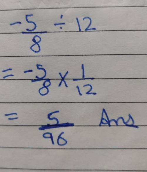 Divide: −5/8÷12 Enter your answer as a fraction in simplest form, like this: 42/53