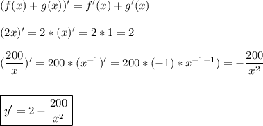 (f(x)+g(x))'=f'(x)+g'(x)\\\\(2x)'=2*(x)'=2*1=2\\\\(\dfrac{200}{x} )'=200*(x^{-1})'=200*(-1)*x^{-1-1})=-\dfrac{200}{x^2} \\\\\\\boxed{y'=2-\dfrac{200}{x^2} }\\