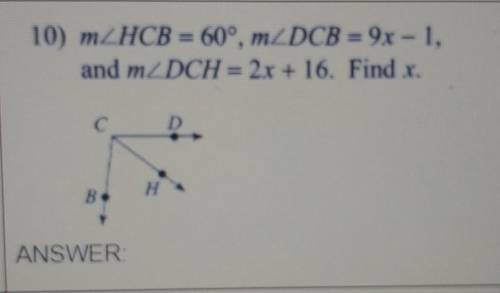 M/HCB = 60°, m/DCB = 9x-1, and m/DCH = 2x+ 16. Find x​