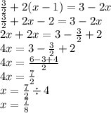\frac{3}{2}  + 2(x - 1) = 3 - 2x \\  \frac{3}{2}  + 2x - 2 = 3 - 2x \\ 2x + 2x = 3 -  \frac{3}{2}  + 2 \\ 4x = 3 -  \frac{3}{2}  + 2 \\ 4x =  \frac{6 - 3 + 4}{2}  \\ 4x =  \frac{7}{2}  \\ x =  \frac{7}{2}  \div 4 \\ x =  \frac{7}{8}