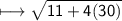\\ \sf\longmapsto \sqrt{11+4(30)}