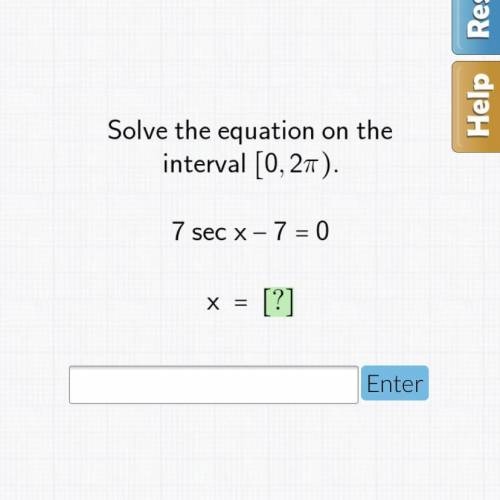 Solve the equation on the interval [0,2pi) 7sec x-7=0