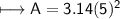 \\ \sf\longmapsto A=3.14(5)^2