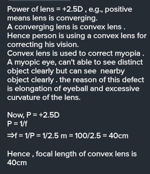A Person needs a lens of power -2.5D to correct his vision (a) what kind of defect in vision is he s