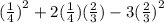 ( \frac{1}{4}  {)}^{2}  + 2( \frac{1}{4} )( \frac{2}{3} ) - 3( \frac{2}{3}  {)}^{2}