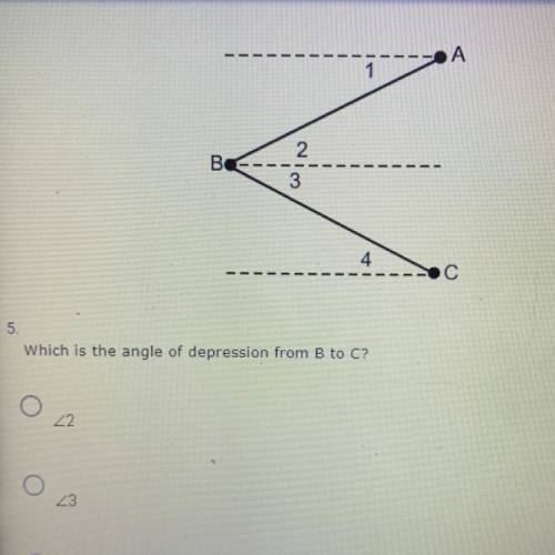 Which is the angle of depression from b to c

1.)<2
2.) <3
3.) <1
4.)<4