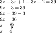 3x + 3x + 1 + 3x + 2 = 39 \\ 9x + 3 = 39 \\ 9x = 39 - 3 \\ 9x = 36 \\ x =  \frac{36}{9}  \\ x = 4
