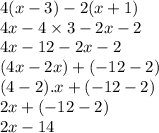 4(x - 3) - 2(x + 1) \\ 4x - 4 \times 3 - 2x - 2 \\ 4x - 12 - 2x - 2 \\ (4x - 2x) + ( - 12 - 2) \\ (4 - 2).x + ( - 12 - 2) \\ 2x + ( - 12 - 2) \\ 2x - 14