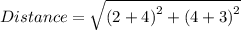 Distance= \sqrt{ {(2 + 4)}^{2} +  {(4 + 3)}^{2}  }