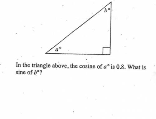 In the triangle above, the cosine of a is 0.8.What is sine of b?